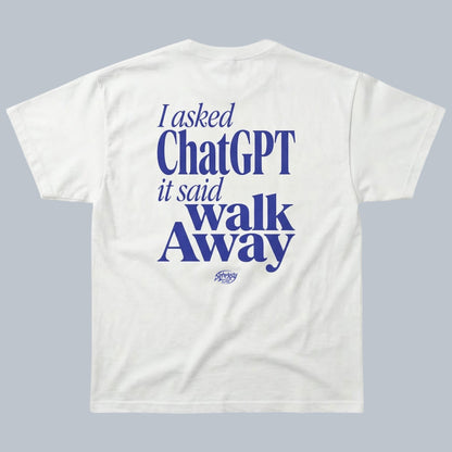 I Asked ChatGPT It Said Walk Away T-Shirt by Starsky Lab