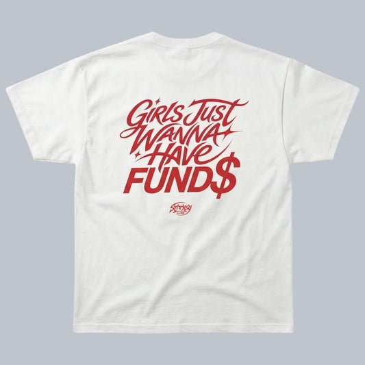 Girls Just Wanna Have Funds T-Shirt by Starsky Lab