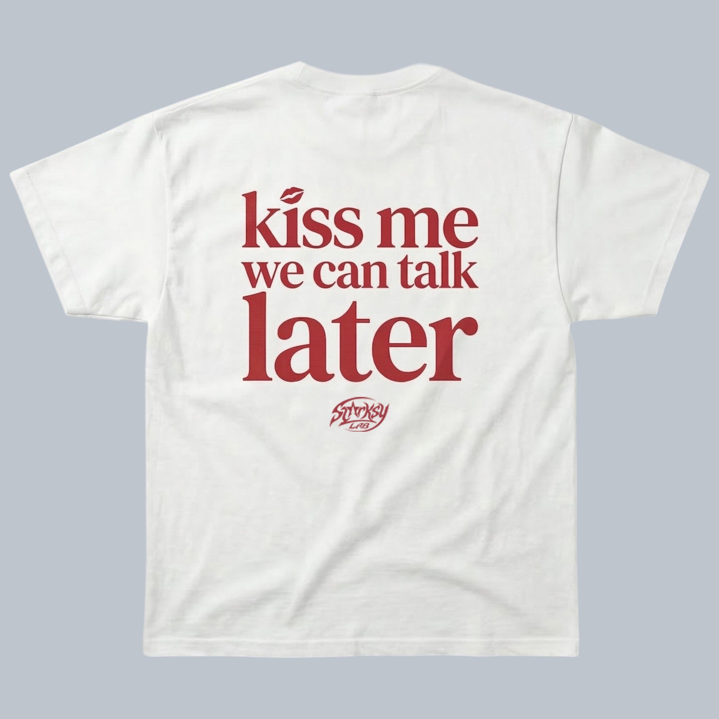 Kiss Me We Can Talk Later T-Shirt by Starsky Lab