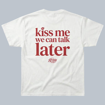 Kiss Me We Can Talk Later T-Shirt by Starsky Lab