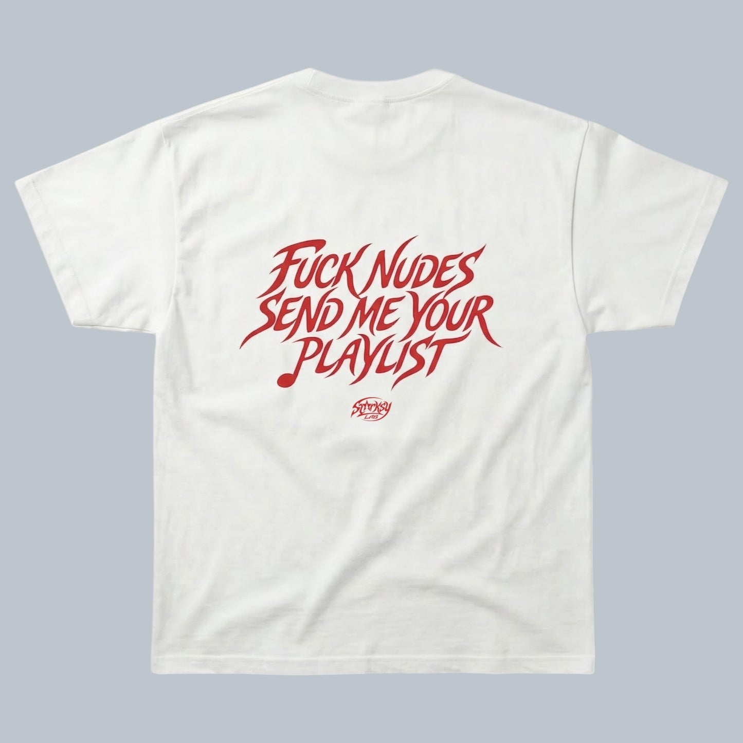 Fuck Nudes Send Me Your Playlist T-Shirt by Starsky Lab