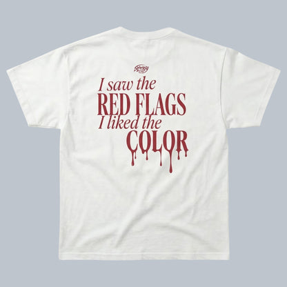 I Saw the Red Flags I Liked the Color T-Shirt by Starsky Lab