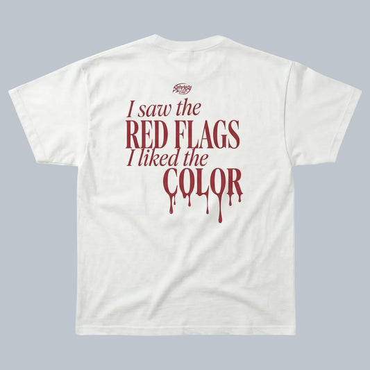 I Saw the Red Flags I Liked the Color T-Shirt by Starsky Lab