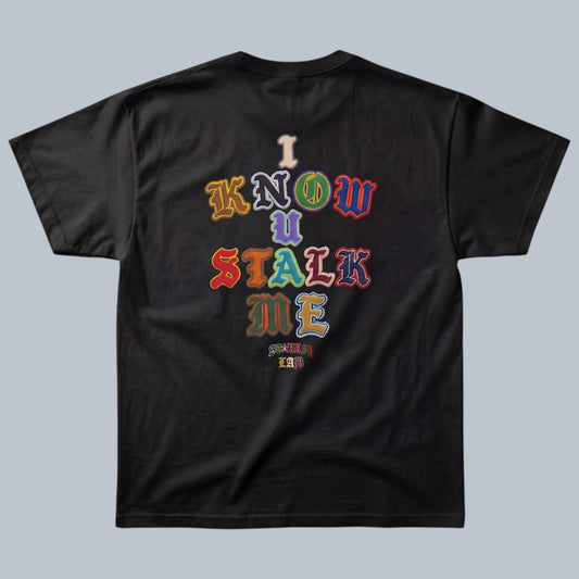 I Know You Stalk Me T-Shirt by Starsky Lab